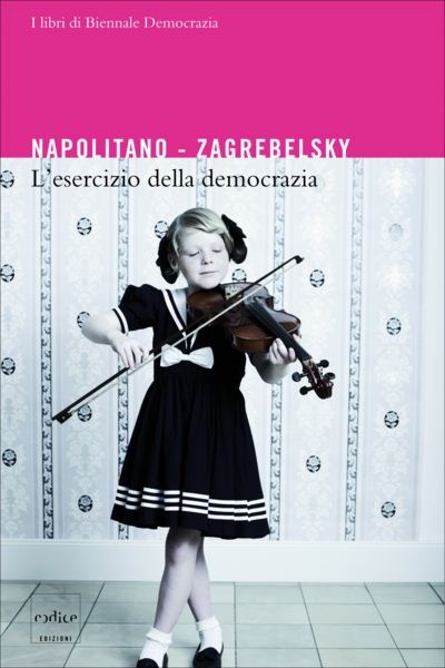 Giorgio Napolitano, Gustavo Zagrebelsky - L'esercizio della democrazia