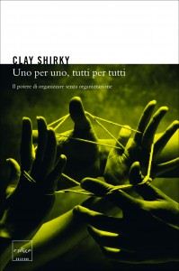 Clay Shirky - Uno per uno, tutti per tutti