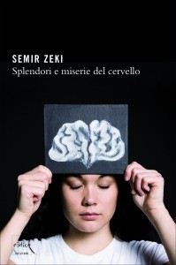 Semir Zeki - Splendori e miserie del cervello