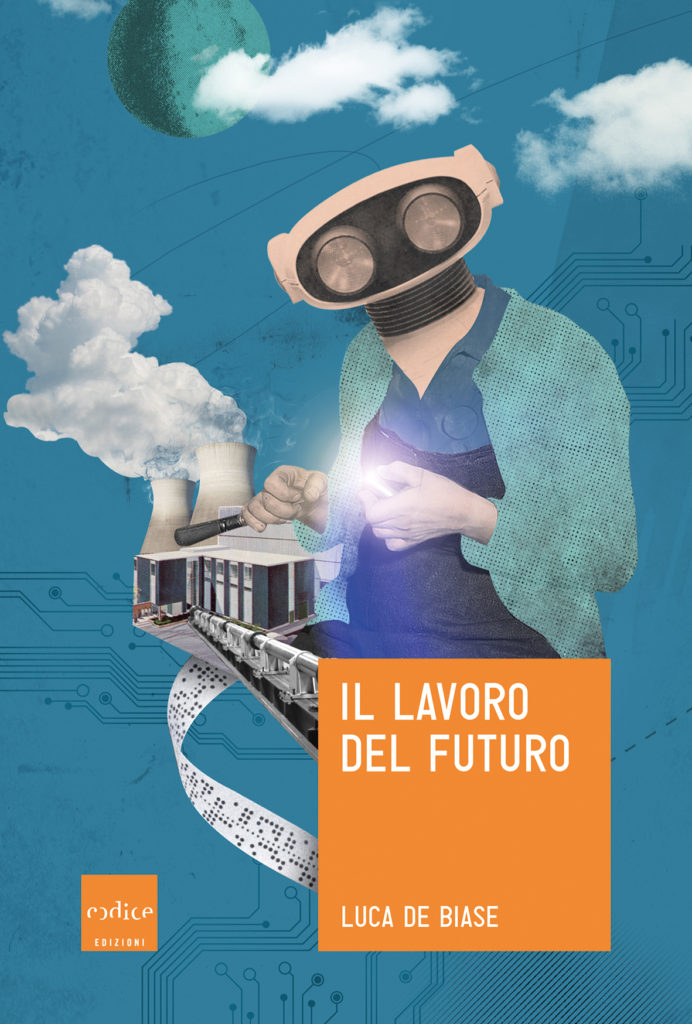 Il Lavoro Del Futuro Luca De Biase Riassunto