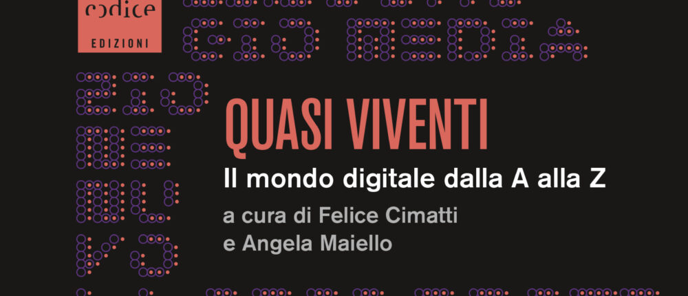 "Quasi viventi", a cura di Angela Maiello e Felice Cimatti